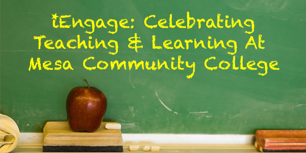 iEngage: Celebrating Teaching & Learning At Mesa Community College